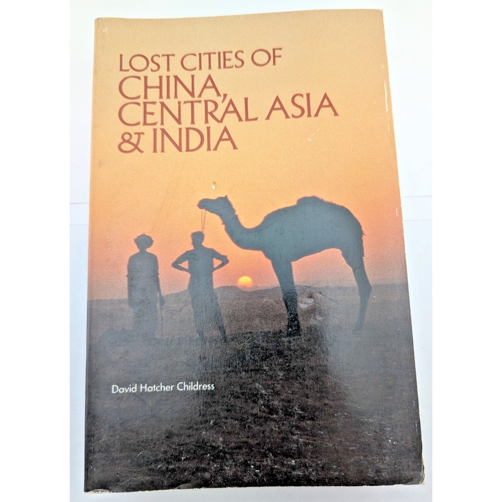 LOST CITIES OF CHINA, CENTRAL ASIA AND INDIA (THE LOST By David Hatcher VG